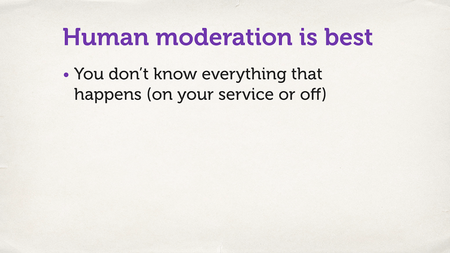 A slide with a bulleted list. “Human moderation is best.”